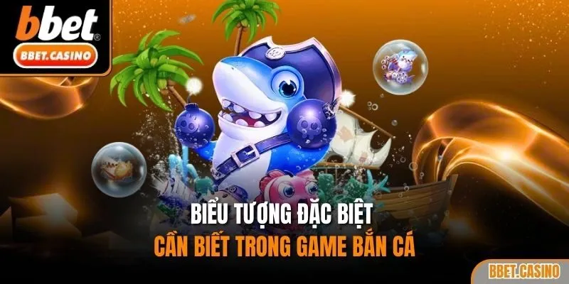 Biểu tượng đặc biệt cần biết trong game bắn cá
